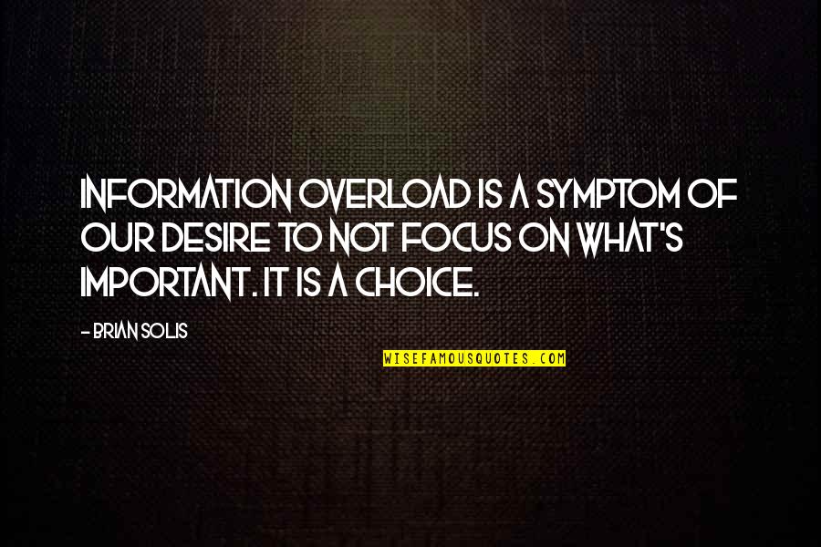 Debiasse Brothers Quotes By Brian Solis: Information overload is a symptom of our desire