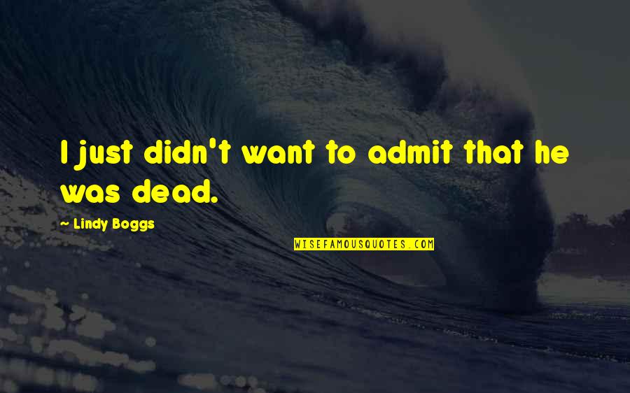 Debido Sinonimo Quotes By Lindy Boggs: I just didn't want to admit that he Debido Sinonimo Quotes By Lindy Boggs: I just didn't want to admit that he
