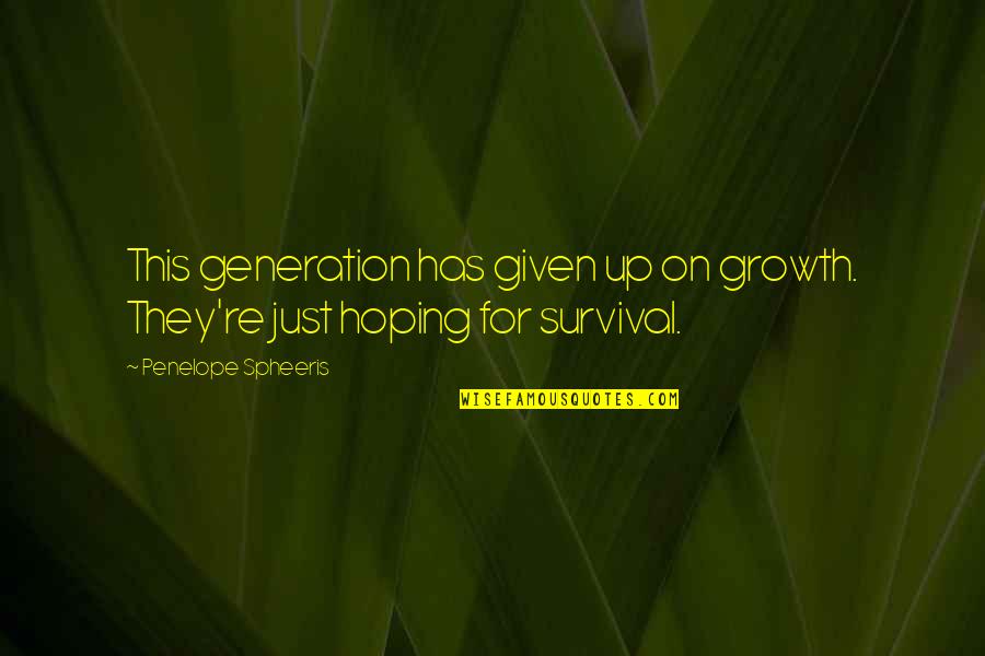 Debiendo O Quotes By Penelope Spheeris: This generation has given up on growth. They're