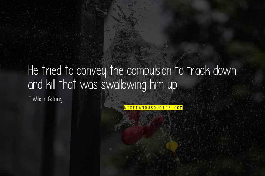 Debienne Quotes By William Golding: He tried to convey the compulsion to track Debienne Quotes By William Golding: He tried to convey the compulsion to track