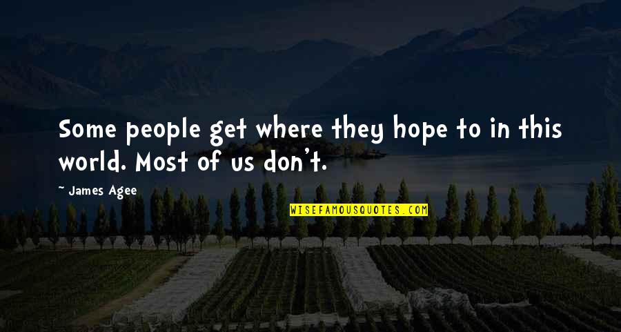 Debieramos Quotes By James Agee: Some people get where they hope to in