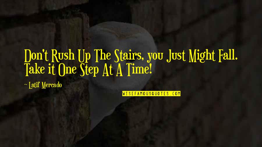 Debilitamiento De Los Musculos Quotes By Latif Mercado: Don't Rush Up The Stairs, you Just Might