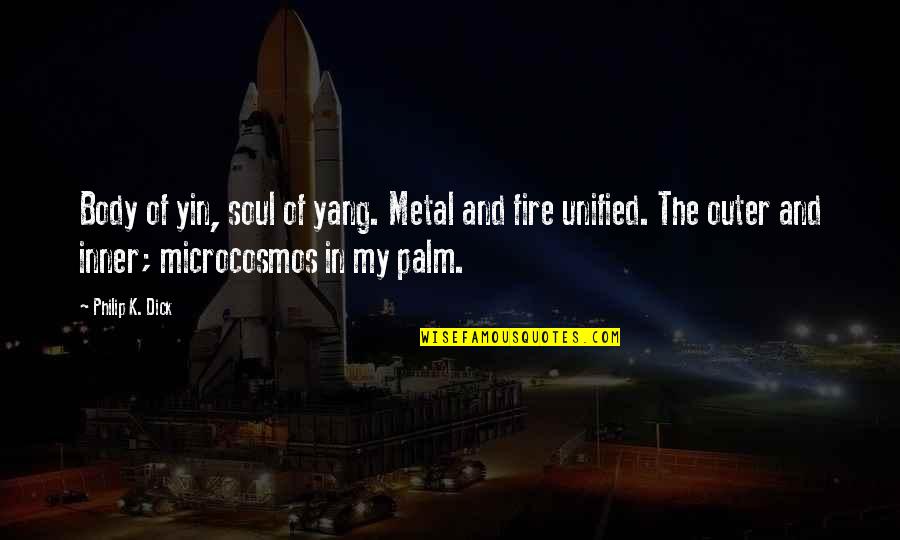 Debilitamiento De X Quotes By Philip K. Dick: Body of yin, soul of yang. Metal and Debilitamiento De X Quotes By Philip K. Dick: Body of yin, soul of yang. Metal and