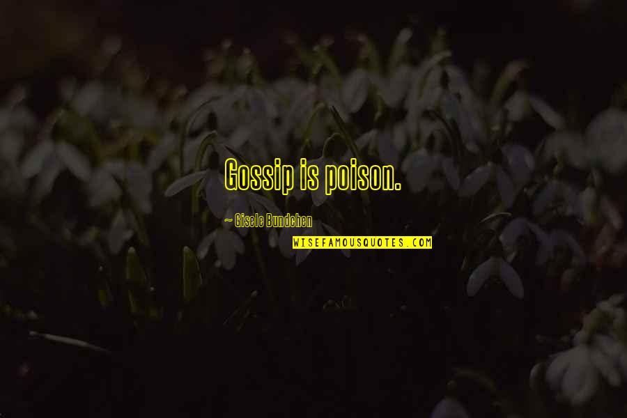 Debilitated Quotes By Gisele Bundchen: Gossip is poison.