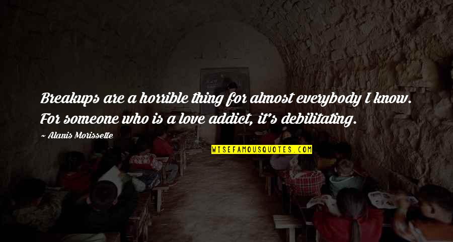 Debilitating Quotes By Alanis Morissette: Breakups are a horrible thing for almost everybody Debilitating Quotes By Alanis Morissette: Breakups are a horrible thing for almost everybody