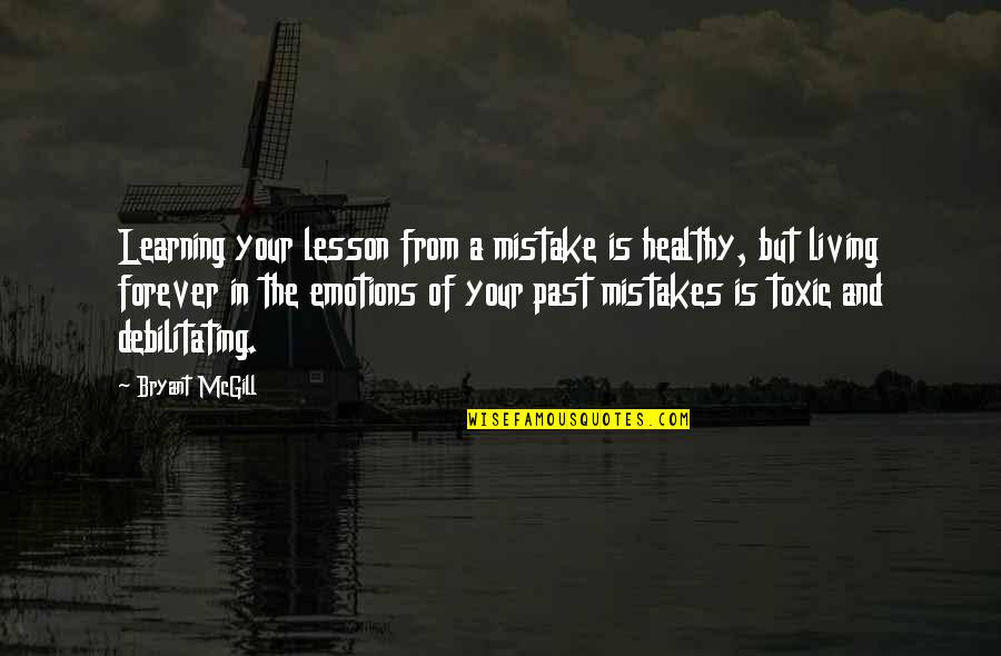 Debilitating Quotes By Bryant McGill: Learning your lesson from a mistake is healthy,