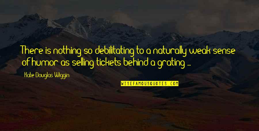 Debilitating Quotes By Kate Douglas Wiggin: There is nothing so debilitating to a naturally