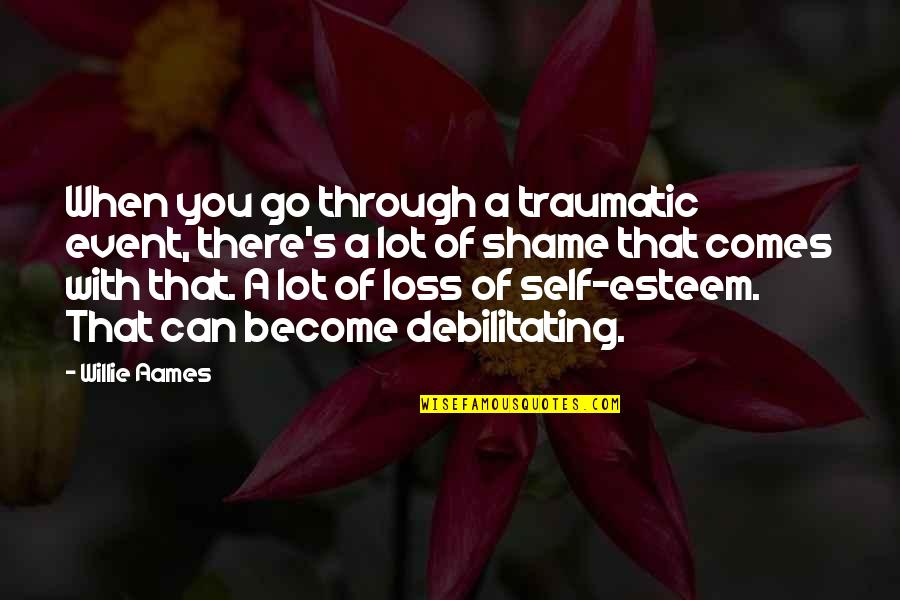 Debilitating Quotes By Willie Aames: When you go through a traumatic event, there's Debilitating Quotes By Willie Aames: When you go through a traumatic event, there's