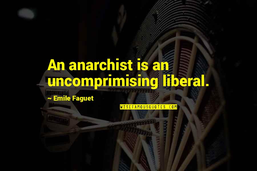 Debilitation Def Quotes By Emile Faguet: An anarchist is an uncomprimising liberal. Debilitation Def Quotes By Emile Faguet: An anarchist is an uncomprimising liberal.