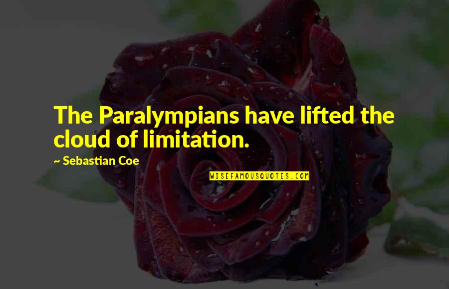 Debiln Ot Zky Quotes By Sebastian Coe: The Paralympians have lifted the cloud of limitation. Debiln Ot Zky Quotes By Sebastian Coe: The Paralympians have lifted the cloud of limitation.