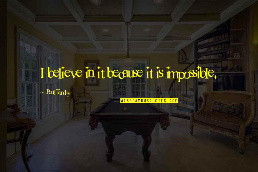 Debisdeu Quotes By Paul Torday: I believe in it because it is impossible. Debisdeu Quotes By Paul Torday: I believe in it because it is impossible.