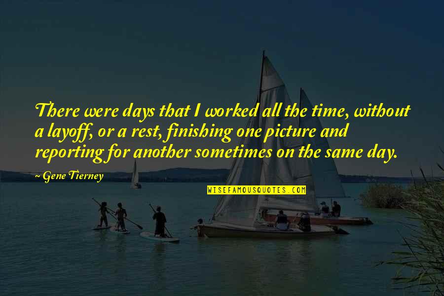 Debit And Credit Quotes By Gene Tierney: There were days that I worked all the