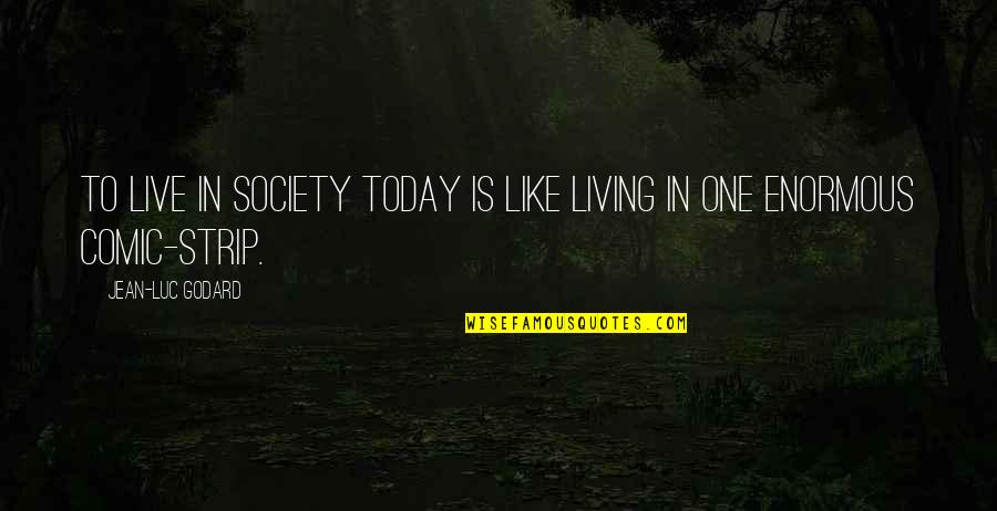 Debit Credit Quotes By Jean-Luc Godard: To live in society today is like living