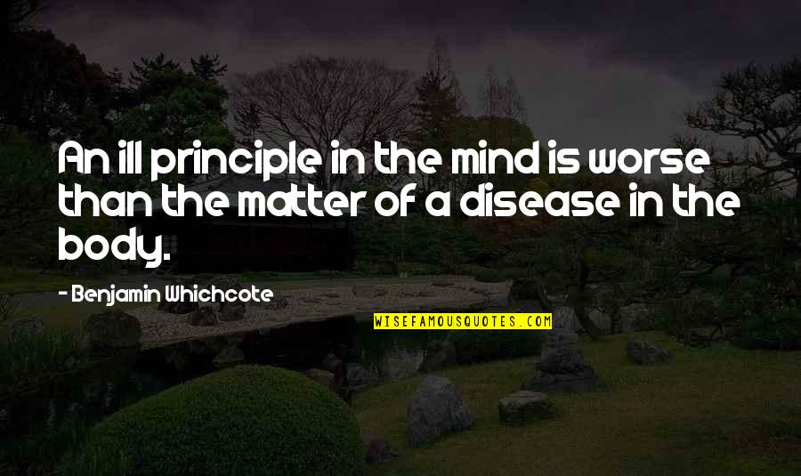 Debiti Kardiak Quotes By Benjamin Whichcote: An ill principle in the mind is worse