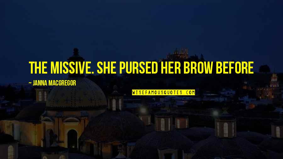 Debitore Significato Quotes By Janna MacGregor: the missive. She pursed her brow before Debitore Significato Quotes By Janna MacGregor: the missive. She pursed her brow before