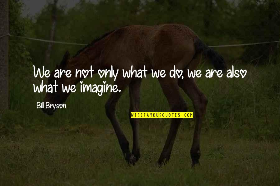 Debitori Diversi Quotes By Bill Bryson: We are not only what we do, we Debitori Diversi Quotes By Bill Bryson: We are not only what we do, we