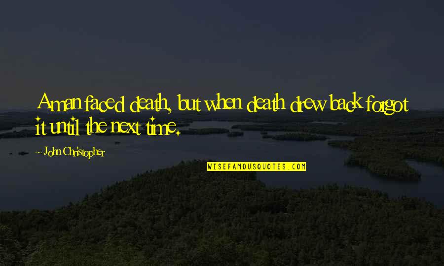 Debitoribus Quotes By John Christopher: A man faced death, but when death drew