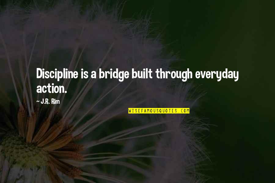 Debits And Credit Quotes By J.R. Rim: Discipline is a bridge built through everyday action.