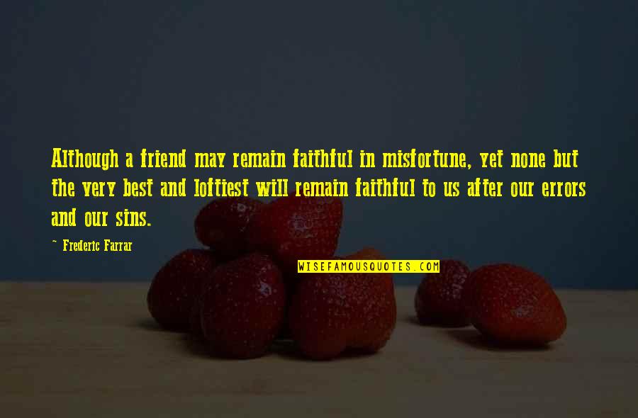 Debits In Accounting Quotes By Frederic Farrar: Although a friend may remain faithful in misfortune,