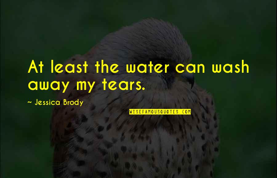 Deblina Written Quotes By Jessica Brody: At least the water can wash away my