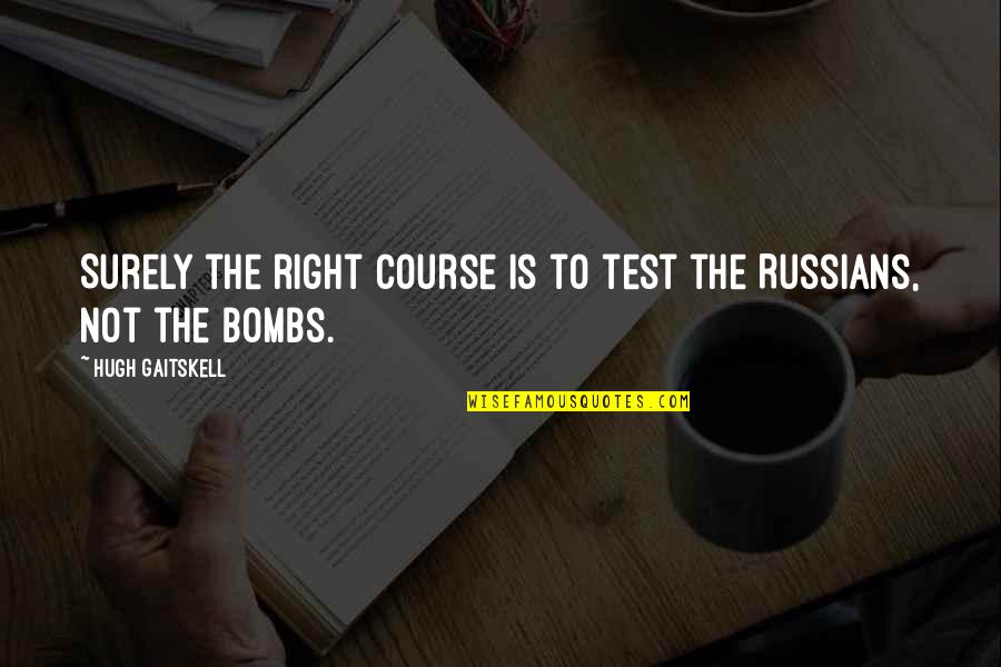 Deblinger E Quotes By Hugh Gaitskell: Surely the right course is to test the Deblinger E Quotes By Hugh Gaitskell: Surely the right course is to test the