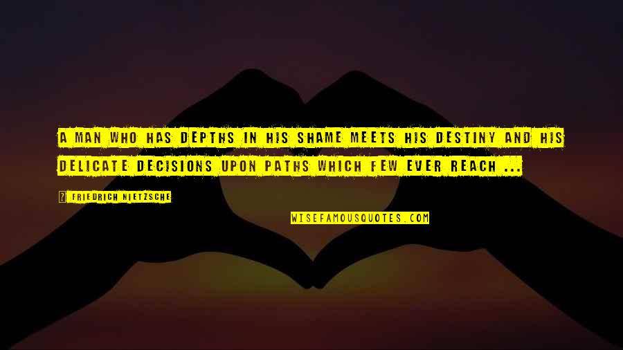 Debloat Quotes By Friedrich Nietzsche: A man who has depths in his shame