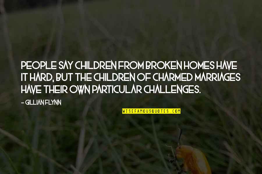 Debloating Quotes By Gillian Flynn: People say children from broken homes have it Debloating Quotes By Gillian Flynn: People say children from broken homes have it