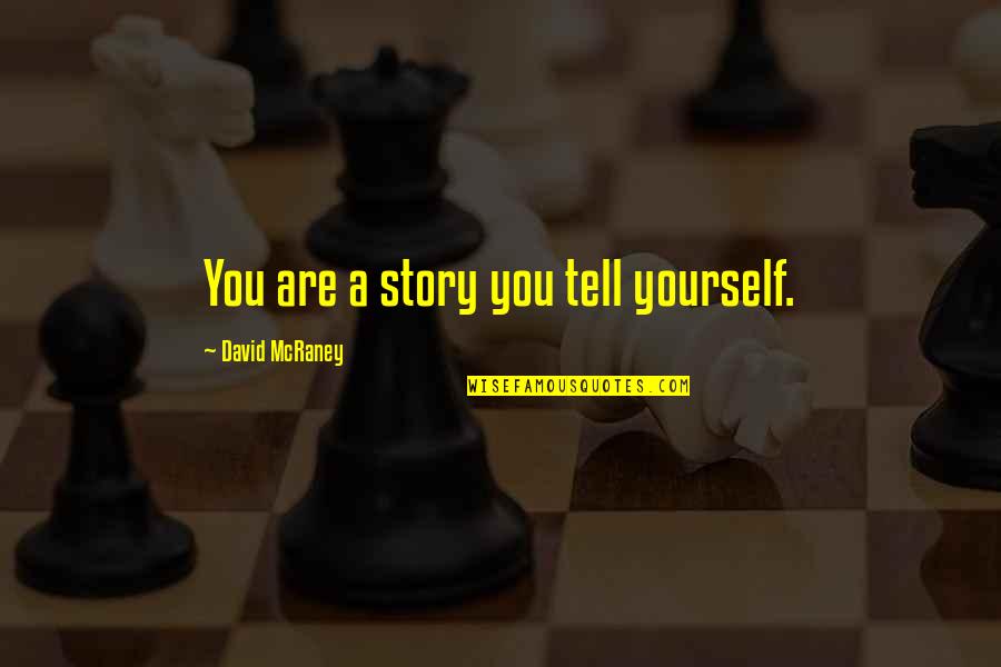 Debo Friday Quotes By David McRaney: You are a story you tell yourself.