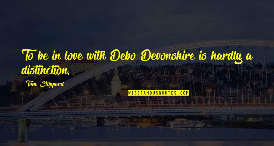 Debo Quotes By Tom Stoppard: To be in love with Debo Devonshire is