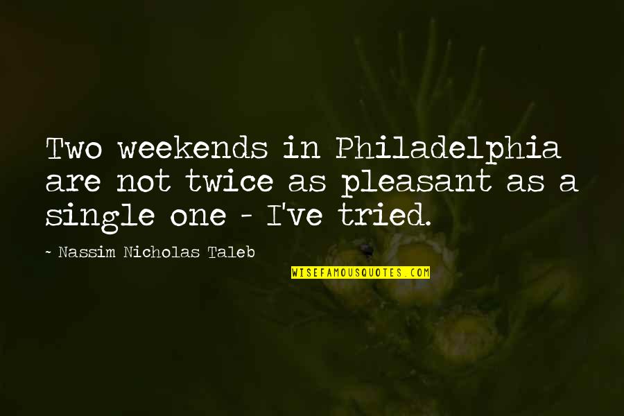 Deboche Significado Quotes By Nassim Nicholas Taleb: Two weekends in Philadelphia are not twice as