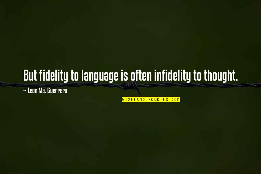 Deboisblanc Md Quotes By Leon Ma. Guerrero: But fidelity to language is often infidelity to