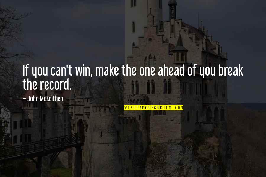 Debojit Saha Quotes By John McKeithen: If you can't win, make the one ahead Debojit Saha Quotes By John McKeithen: If you can't win, make the one ahead