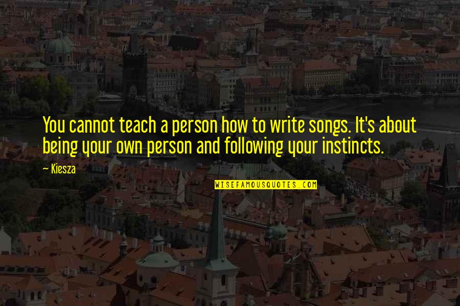Debojyoti Bose Quotes By Kiesza: You cannot teach a person how to write Debojyoti Bose Quotes By Kiesza: You cannot teach a person how to write