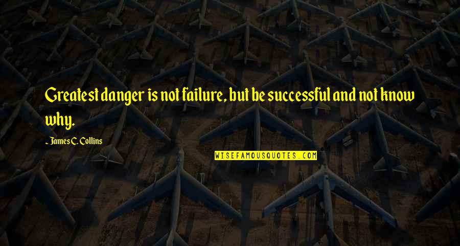Debojyoti Chakraborty Quotes By James C. Collins: Greatest danger is not failure, but be successful