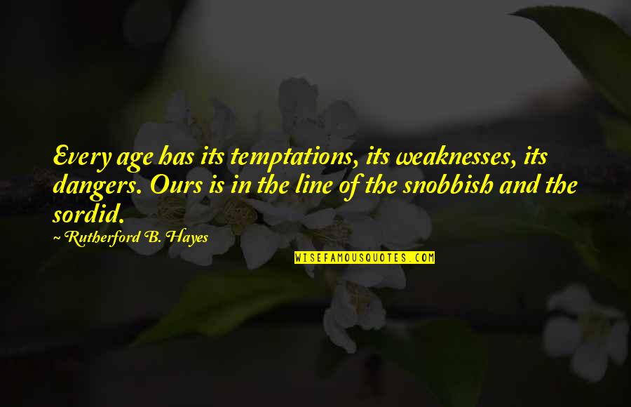 Debojyoti Chakraborty Quotes By Rutherford B. Hayes: Every age has its temptations, its weaknesses, its