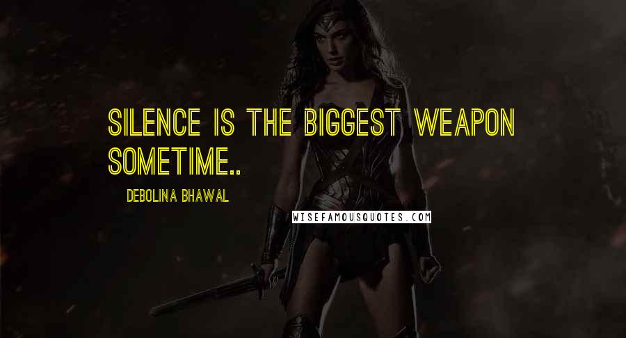 Debolina Bhawal quotes: Silence is the biggest weapon sometime..