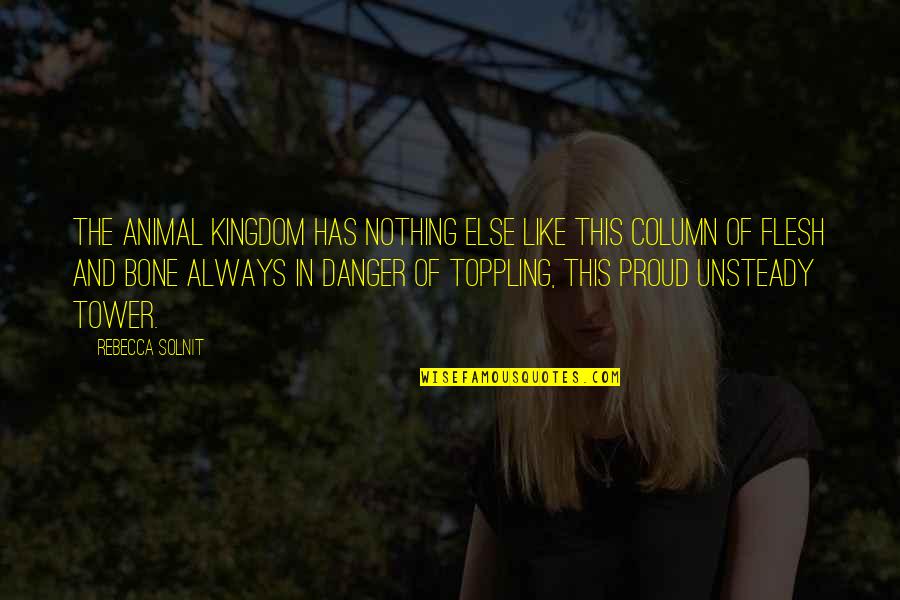 Debolina Nandy Quotes By Rebecca Solnit: The animal kingdom has nothing else like this Debolina Nandy Quotes By Rebecca Solnit: The animal kingdom has nothing else like this