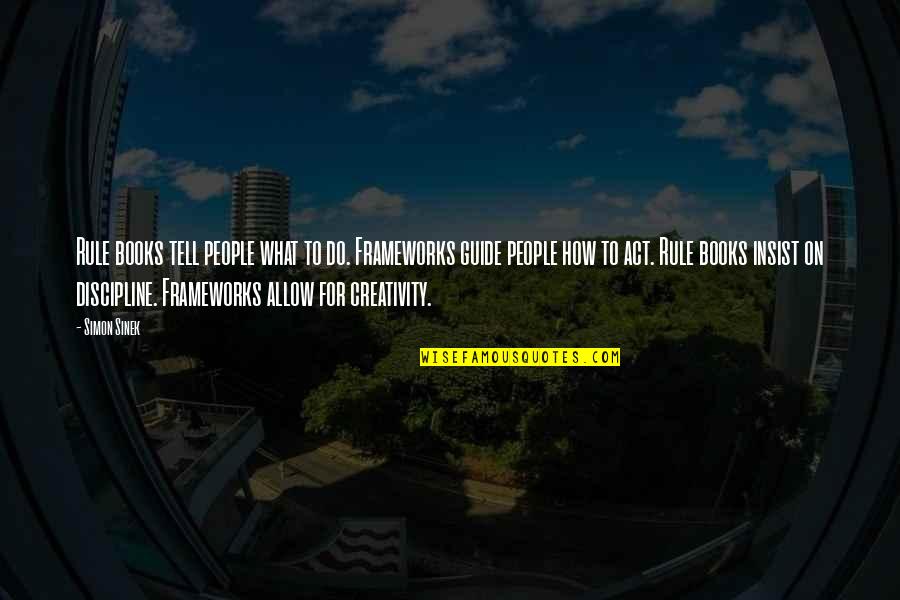 Debolt Weather Quotes By Simon Sinek: Rule books tell people what to do. Frameworks Debolt Weather Quotes By Simon Sinek: Rule books tell people what to do. Frameworks