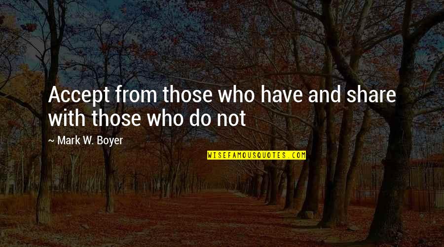 Debonaire Stables Quotes By Mark W. Boyer: Accept from those who have and share with Debonaire Stables Quotes By Mark W. Boyer: Accept from those who have and share with