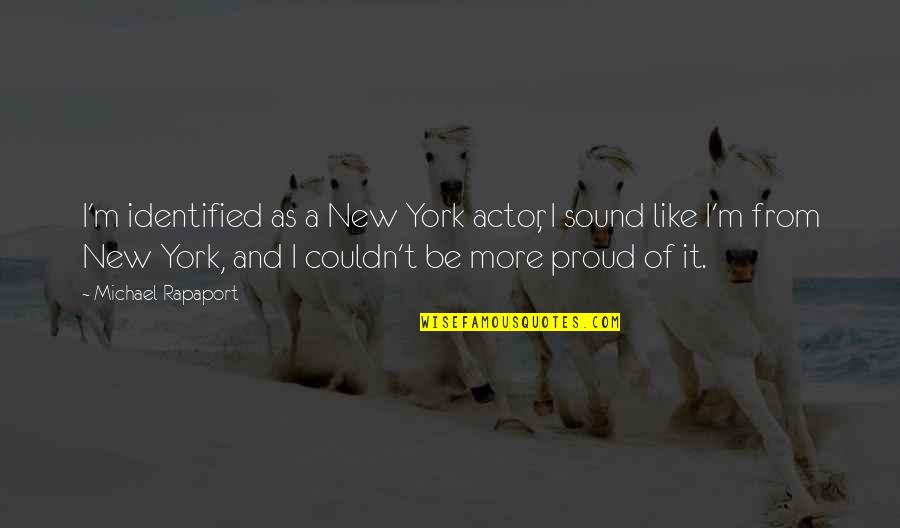 Debonairs App Quotes By Michael Rapaport: I'm identified as a New York actor, I Debonairs App Quotes By Michael Rapaport: I'm identified as a New York actor, I