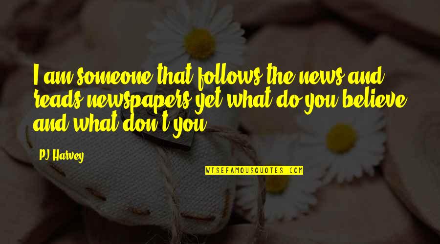 Debonairs Online Quotes By PJ Harvey: I am someone that follows the news and Debonairs Online Quotes By PJ Harvey: I am someone that follows the news and
