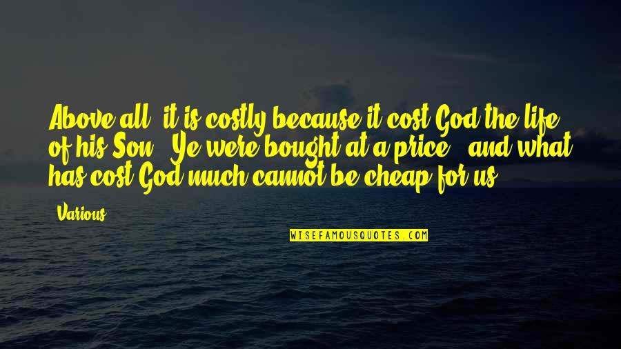 Debonairs Quotes By Various: Above all, it is costly because it cost Debonairs Quotes By Various: Above all, it is costly because it cost