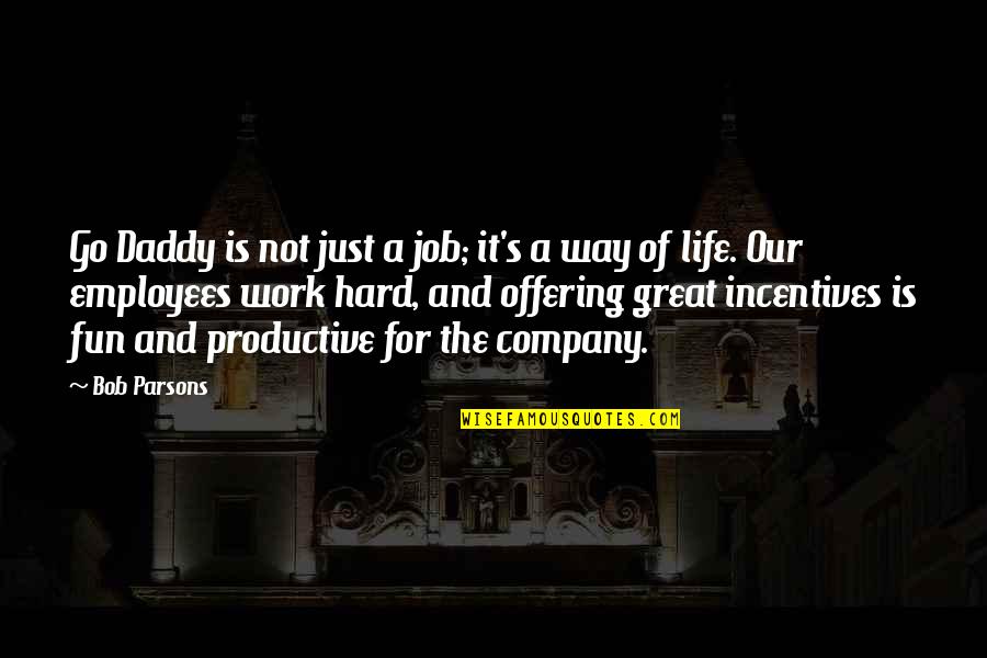 Debone Whole Chicken Quotes By Bob Parsons: Go Daddy is not just a job; it's Debone Whole Chicken Quotes By Bob Parsons: Go Daddy is not just a job; it's