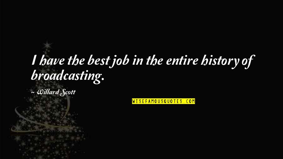 Debone Whole Chicken Quotes By Willard Scott: I have the best job in the entire Debone Whole Chicken Quotes By Willard Scott: I have the best job in the entire