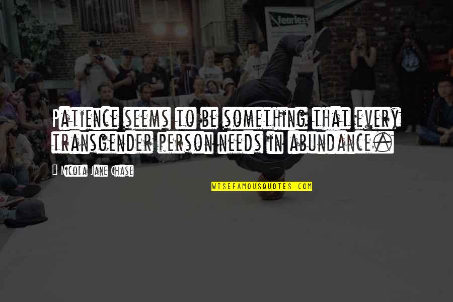 Deboner Quotes By Nicola Jane Chase: Patience seems to be something that every transgender Deboner Quotes By Nicola Jane Chase: Patience seems to be something that every transgender