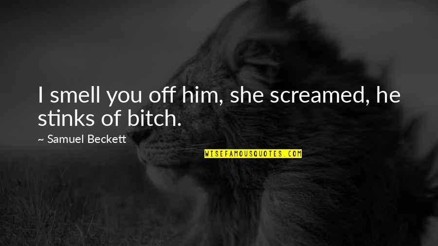 Debonnaire En Quotes By Samuel Beckett: I smell you off him, she screamed, he Debonnaire En Quotes By Samuel Beckett: I smell you off him, she screamed, he
