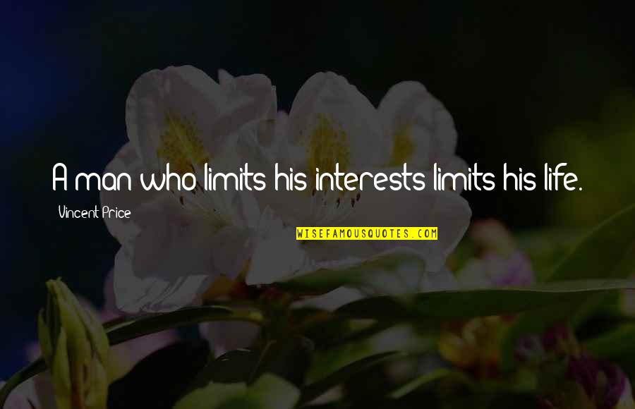 Debono Construction Quotes By Vincent Price: A man who limits his interests limits his