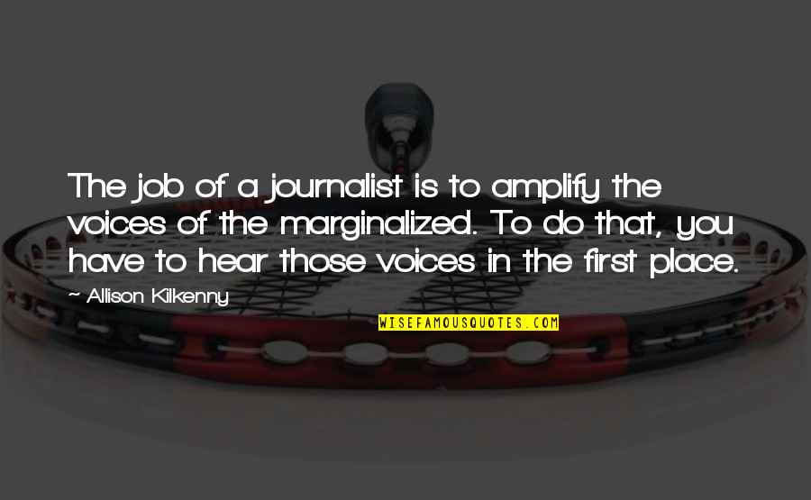 Deboosere Banden Quotes By Allison Kilkenny: The job of a journalist is to amplify