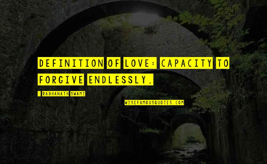 Deborah Abela Quotes By Radhanath Swami: Definition of love: capacity to forgive endlessly. Deborah Abela Quotes By Radhanath Swami: Definition of love: capacity to forgive endlessly.