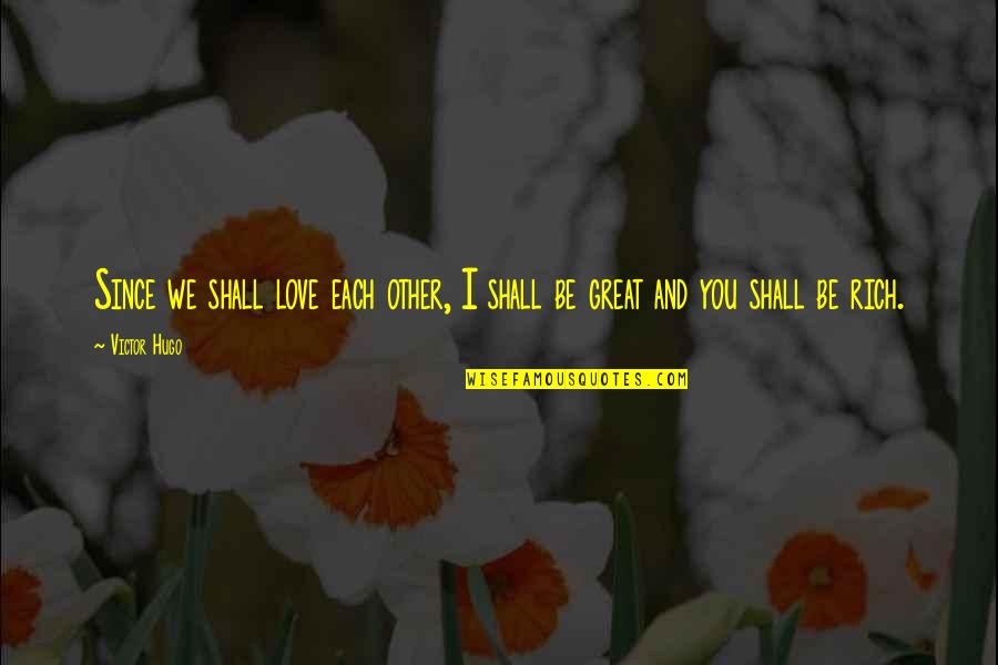 Deborah Anapol Quotes By Victor Hugo: Since we shall love each other, I shall